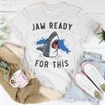 Jaw Ready For This Shark Lovers Gift Unisex T-Shirt Unique Gifts