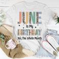 June Is My Birthday Yes The Whole Month Leopard June Bday Unisex T-Shirt Funny Gifts
