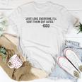 Just Love Everyone Ill Sort Them Out Later God Funny Unisex T-Shirt Unique Gifts