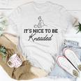 Massage Therapy - Its Nice To Be Kneaded B Unisex T-Shirt Funny Gifts