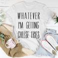 Mean Girls Whatever Im Getting Cheese Fries Unisex T-Shirt Unique Gifts