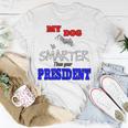 My Dog Is Smarter Than Your President Unisex T-Shirt Funny Gifts