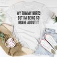 My Tummy Hurts But Im Being So Brave About It Unisex T-Shirt Funny Gifts