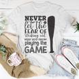 Never Let The Fear Of Striking Out Keep You From Playing The Game Unisex T-Shirt Funny Gifts