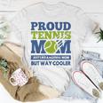 Proud Tennis Mom Funny Tennis Player Gift For Mothers Unisex T-Shirt Unique Gifts