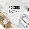 Raising Gentlemen Cute Mothers Day Gift Unisex T-Shirt Unique Gifts