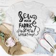 Sew Much Fabric Sew Little Time 729 Shirt Unisex T-Shirt Funny Gifts