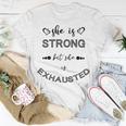 She Is Strong But She Is Exhausted Unisex T-Shirt Funny Gifts