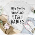 Silly Daddy Boobs Are For Babies Funny Baby Gift Funny Pregnancy Gift Funny Baby Shower Gift Unisex T-Shirt Funny Gifts