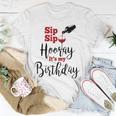 Sip Sip Hooray Its My Birthday Funny Bday Party Gift Unisex T-Shirt Unique Gifts