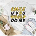 Smile If You Would Do Me Positive Smile Quote Beautiful Gift Valentine For Men Women Mom Mother Sister Brother Kids Birthday Holiday Party By Mesa Cute Unisex T-Shirt Funny Gifts