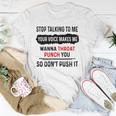 Stop Talking To Me Your Voice Makes Me Wanna Throat Punch You So Dont Push It Funny Unisex T-Shirt Unique Gifts
