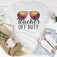 Teacher Off Duty Last Day Of School Teacher Summer Unisex T-Shirt Funny Gifts