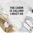 The Cabin Is Calling I Must Go Funny For Dad Fathers Day Unisex T-Shirt Funny Gifts