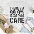 Theres A 99 Chance That Dont Care Unisex T-Shirt Funny Gifts