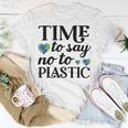 Time To Say No To Plastic Unisex T-Shirt Funny Gifts