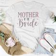 Wedding Shower For Mom From Bride Mother Of The Bride Unisex T-Shirt Unique Gifts
