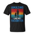 Amazing Like My Daughter Funny Fathers Day Gift Unisex T-Shirt