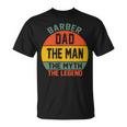 Barber Dad The Man The Myth The Legend Fathers DayShirts Unisex T-Shirt