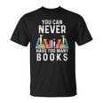 You Can Never Have Too Many Books Book Lover T-shirt