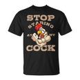 Chicken Chicken Chef Culinarian Cook Chicken Puns Stop Staring At My Cock V2 Unisex T-Shirt