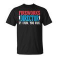 Firework Director If I Run You Run Perfect For 4Th Of July Unisex T-Shirt