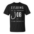 Fishing Is A Tough Job But I Can Tackle It Unisex T-Shirt