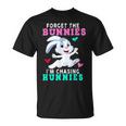 Forget The Bunnies Im Chasing Hunnies Funny Unisex T-Shirt