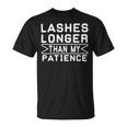 Funny Lashes Longer Than My Patience Unisex T-Shirt