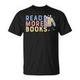 Funny Read More Books Gift Unisex T-Shirt