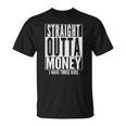 Funny Straight Outta Money Fathers Day Gift Dad Mens Womens Unisex T-Shirt
