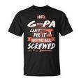 G Pa Grandpa If G Pa Cant Fix It Were All Screwed T-Shirt