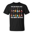 You Can Never Have Too Many Guitars Guitarist Musician T-shirt