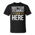 Have No Fear Dantzler Is Here Name Unisex T-Shirt