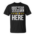 Have No Fear Harvell Is Here Name Unisex T-Shirt
