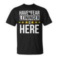 Have No Fear Leininger Is Here Name Unisex T-Shirt