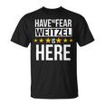 Have No Fear Weitzel Is Here Name Unisex T-Shirt