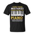 I Dont Make Mistakes Piano Musician Humor Unisex T-Shirt