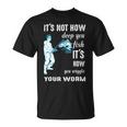 Its Not How Deep You Fish Its How You Wiggle Your Worm Unisex T-Shirt