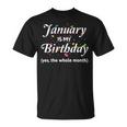 January Is My Birthday The Whole Month January Birthday Unisex T-Shirt