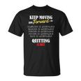 Keep Moving Forward And Dont Quit Quitting Unisex T-Shirt