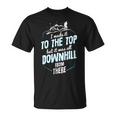 Made It To The Top All Downhill From There 107 Trending Shirt Unisex T-Shirt