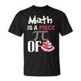 Math Is A Piece Of Pie Funny Pi Day Unisex T-Shirt