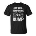 Mens The Guy Behind The Bump Pregnancy Announcement For Dad Unisex T-Shirt