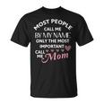 Most People Call Me By My Name - Funny Mothers Day Women Best Mom Mother Unisex T-Shirt