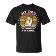 My Dog Thinks Im Cool 845 Trending Shirt Unisex T-Shirt