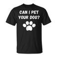 Can I Pet Your Dog Dog Lover Pet Lover T-shirt