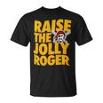 Pirates Raise The Jolly Roger Unisex T-Shirt