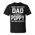 Poppy Grandpa I Have Two Titles Dad And Poppy T-Shirt