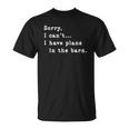 Sorry I Cant I Have Plans In The Barn - Sarcasm Sarcastic Unisex T-Shirt